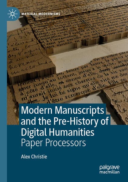 Modern Manuscripts and the Pre-History of Digital Humanities