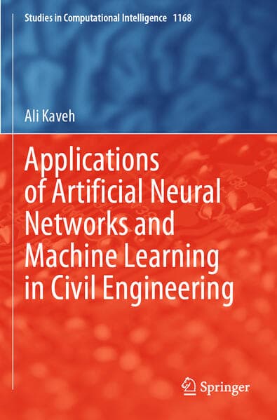 Applications of Artificial Neural Networks and Machine Learning in Civil Engineering