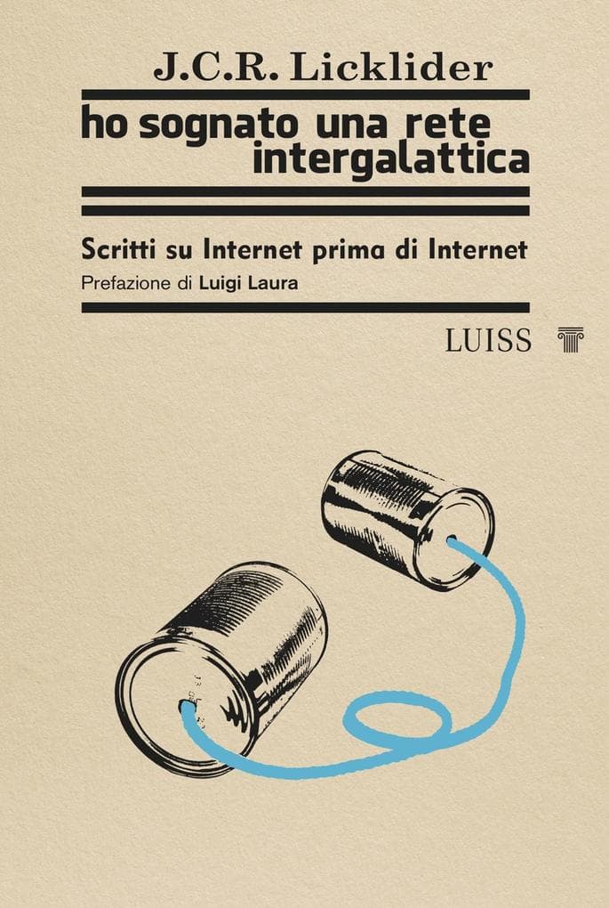 Ho sognato una rete intergalattica. Scritti su Internet prima di Internet