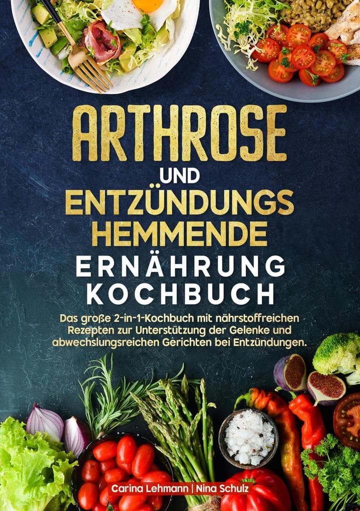 Arthrose und Entzündungshemmende Ernährung Kochbuch