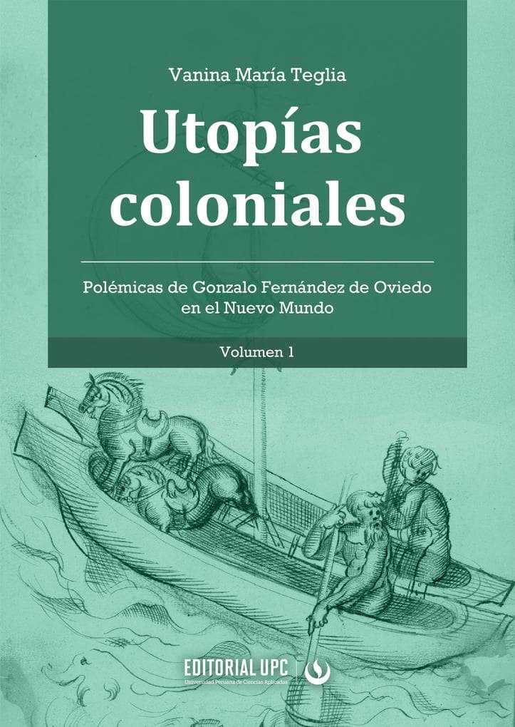 Utopías coloniales (vol. 1): Polémicas de Gonzalo Fernández de Oviedo en el Nuevo Mundo