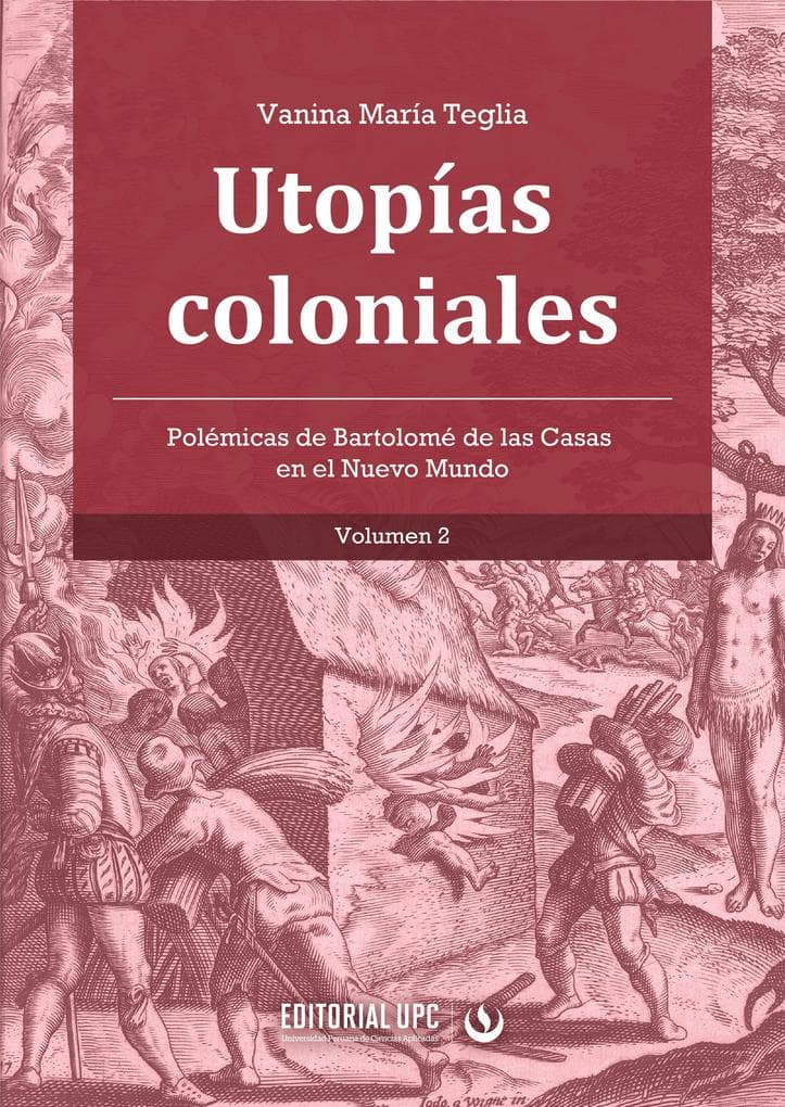 Utopías coloniales (vol. 2): Polémicas de Bartolomé de las Casas en el Nuevo Mundo
