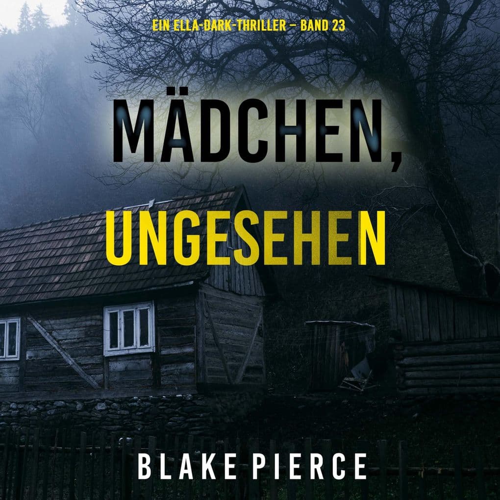Mädchen, ungesehen (Ein Ella-Dark-Thriller Band 23)
