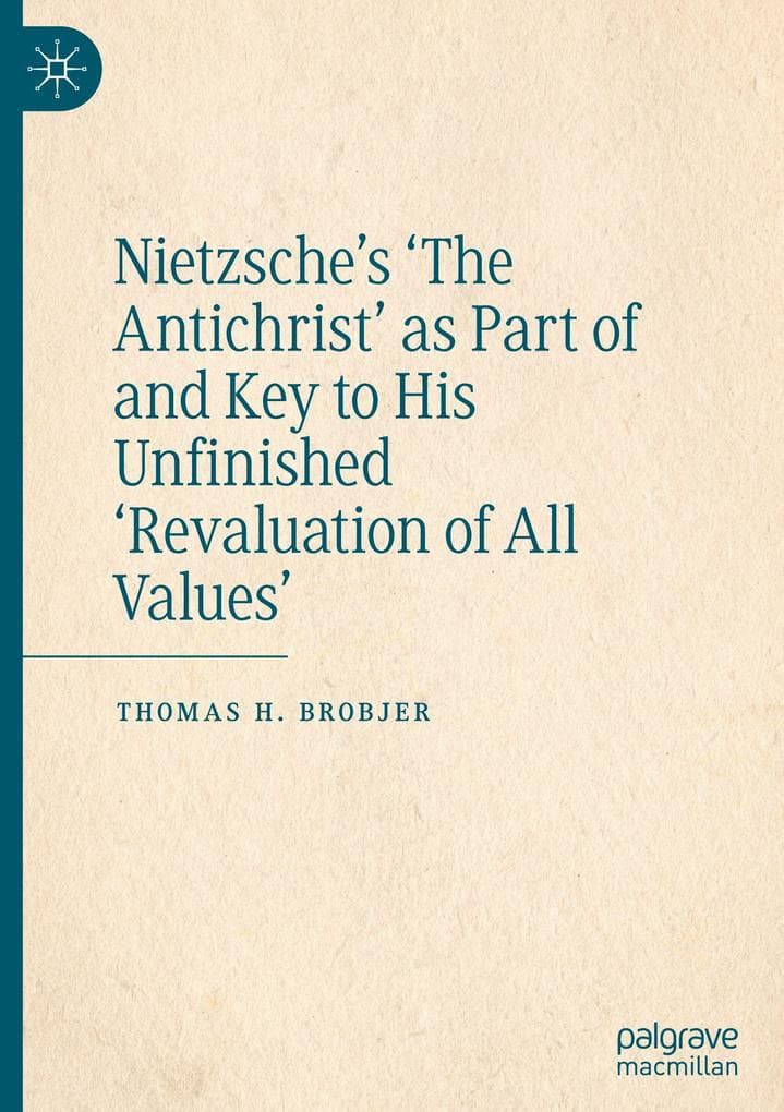 Nietzsche's 'The Antichrist' as Part of and Key to His Unfinished 'Revaluation of All Values'