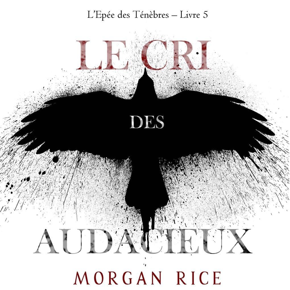 Le Cri des audacieux (L'Epée des Ténèbres Livre 5)
