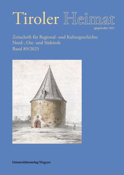 Tiroler Heimat 89 (2025): Zeitschrift für Regional- und Kulturgeschichte Nord-, Ost- und Südtirols