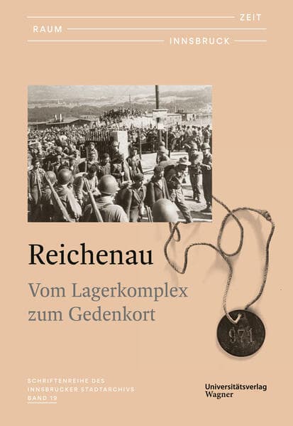 Zeit - Raum - Innsbruck 19: Reichenau - Vom Lagerkomplex zum Gedenkort