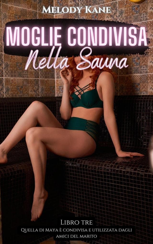 Moglie Condivisa Nella Sauna (Quello di Maya viene condiviso e utilizzato dagli amici del marito, #3)