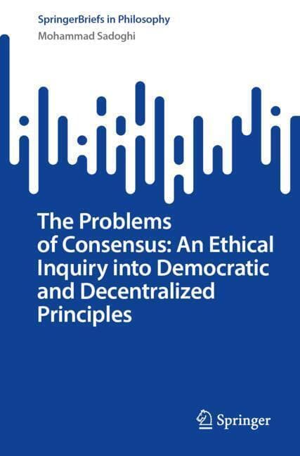 The Problems of Consensus: An Ethical Inquiry into Democratic and Decentralized Principles