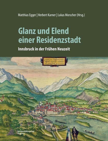 Glanz und Elend einer Residenzstadt: Innsbruck in der Frühen Neuzeit