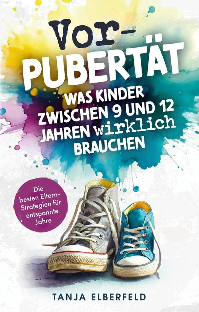 Vorpubertät: Was Kinder zwischen 9 und 12 Jahren wirklich brauchen - Die besten Eltern-Strategien für entspannte Jahre