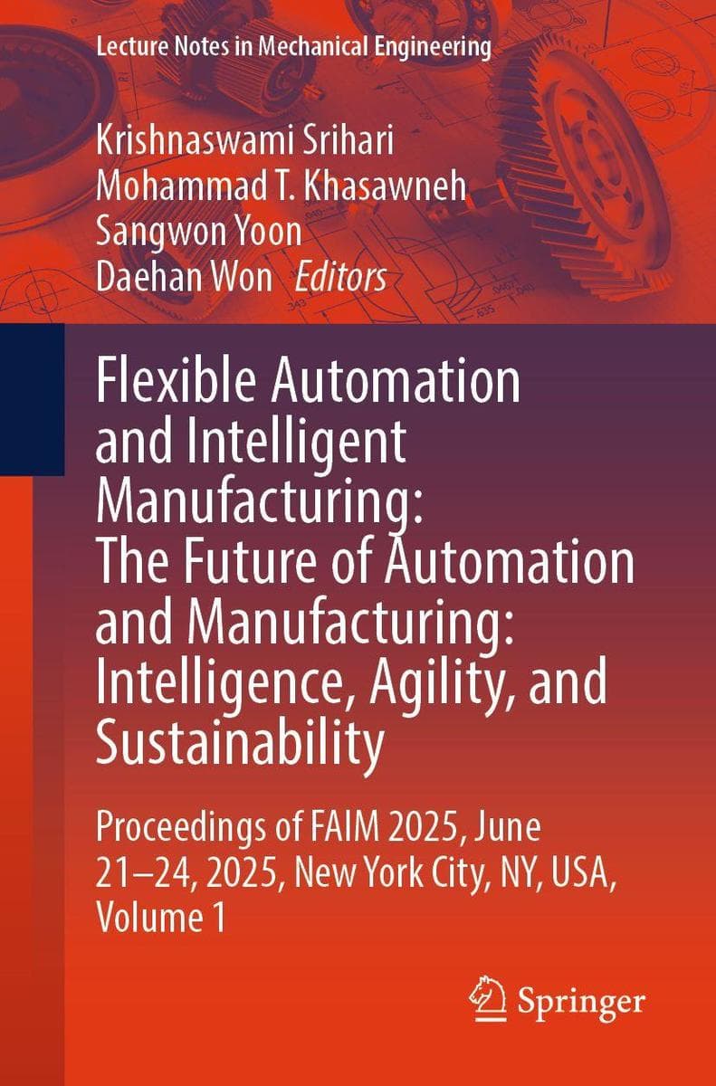 Flexible Automation and Intelligent Manufacturing: The Future of Automation and Manufacturing: Intelligence, Agility, and Sustainability