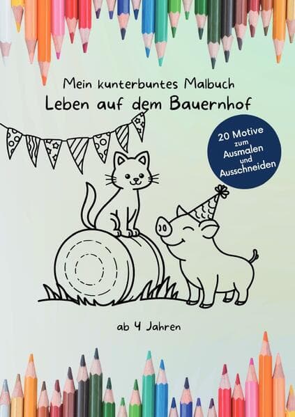 Mein kunterbuntes Malbuch: Leben auf dem Bauernhof
