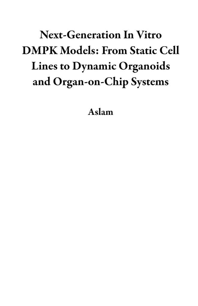 Next-Generation In Vitro DMPK Models: From Static Cell Lines to Dynamic Organoids and Organ-on-Chip Systems