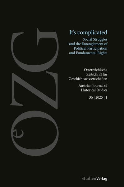 Österreichische Zeitschrift für Geschichtswissenschaften 36/1/2025: It's complicated. Social Struggles and the Entanglement of Political Participation and Fundamental Rights