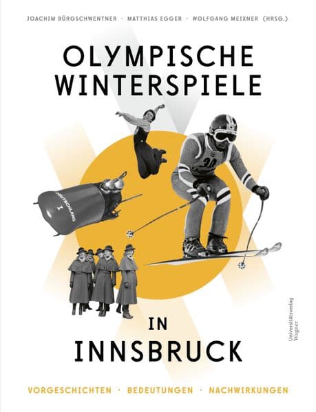 Olympische Winterspiele in Innsbruck: Vorgeschichten - Bedeutungen - Nachwirkungen
