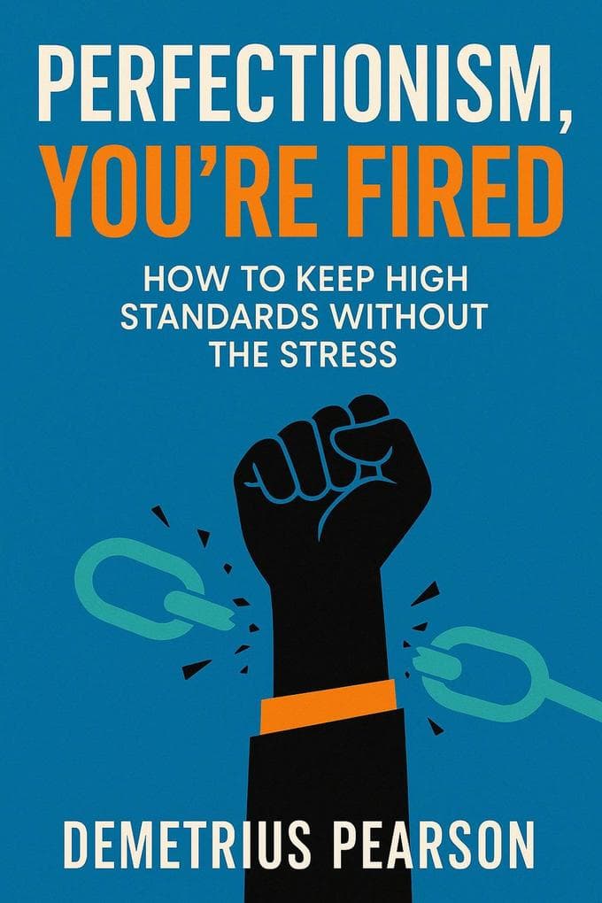 Perfectionism, You're Fired - How To Keep High Standards Without The Stress