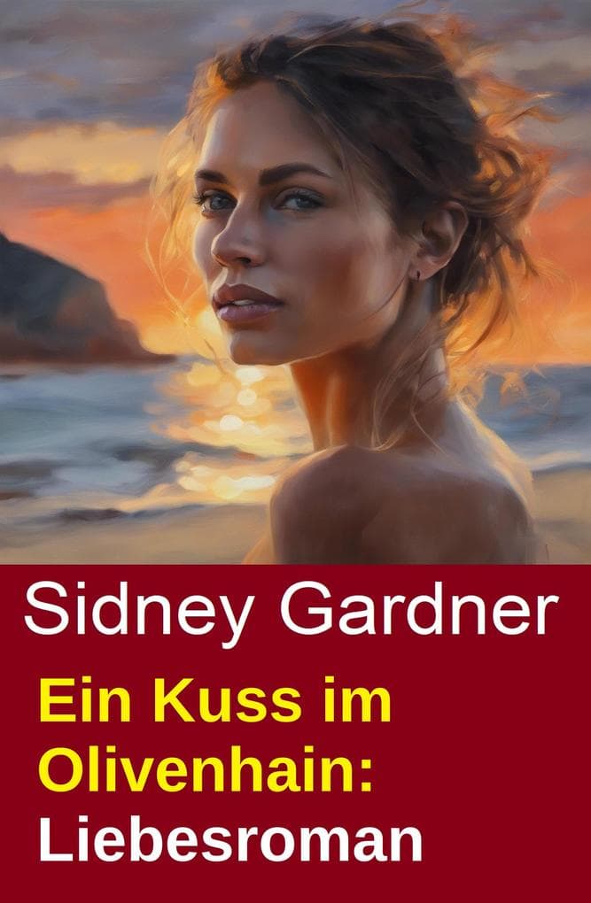 Ein Kuss im Olivenhain: Liebesroman
