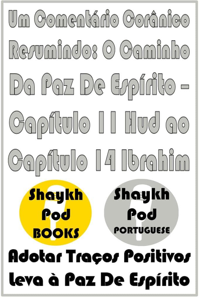 Um Comentário Corânico Resumindo: O Caminho Da Paz De Espírito - Capítulo 11 Hud ao Capítulo 14 Ibrahim
