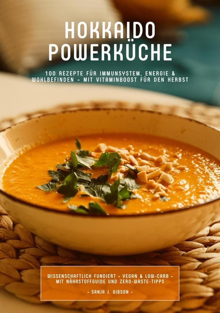Hokkaido Powerküche: 100 Rezepte für Immunsystem, Energie & Wohlbefinden - Mit Vitaminboost für den Herbst (Wissenschaftlich fundiert . Vegan & Low-Carb . Mit Nährstoffguide und Zero-Waste-Tipps)