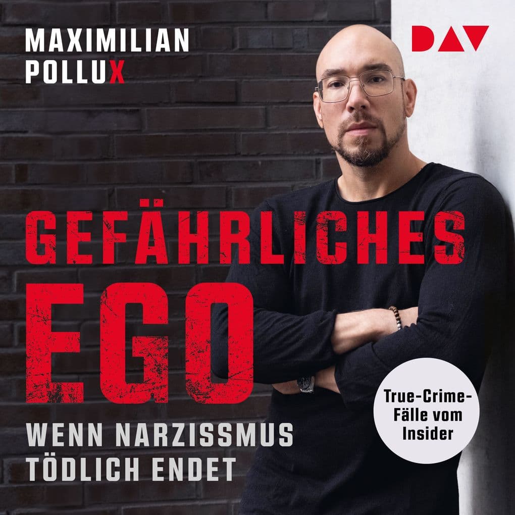 Gefährliches Ego. Wenn Narzissmus tödlich endet. True-Crime-Fälle vom Insider