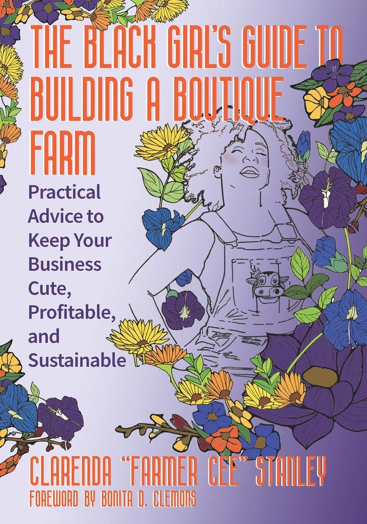 The Black Girl's Guide to Building a Boutique Farm