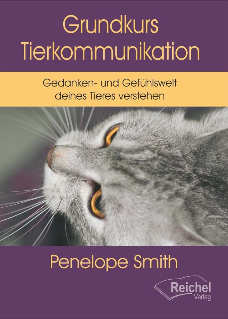 Grundkurs Tierkommunikation: Gedanken- und Gefühlswelt deines Tieres verstehen