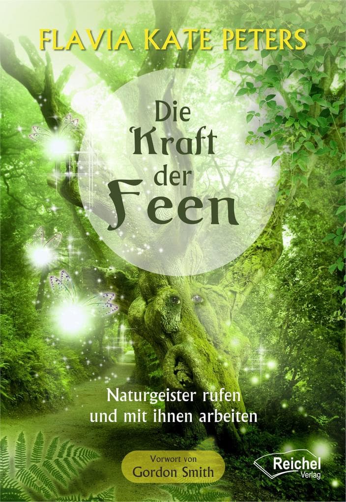 Die Kraft der Feen: Naturgeister rufen und mit ihnen arbeiten