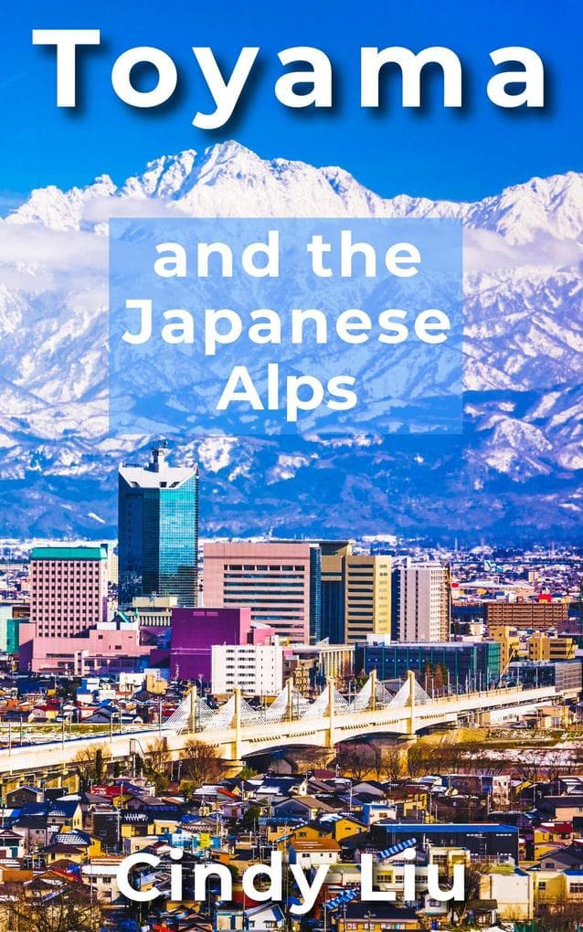 Toyama and the Japanese Alps (Japan Guide)