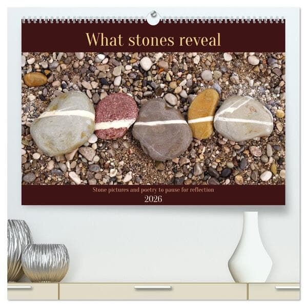 What stones reveal - Stone pictures and poetry to pause for reflection (High Quality Premium Wall Calendar 2026 DIN A2 landscape),CALVENDO 12 Month Wall Calendar