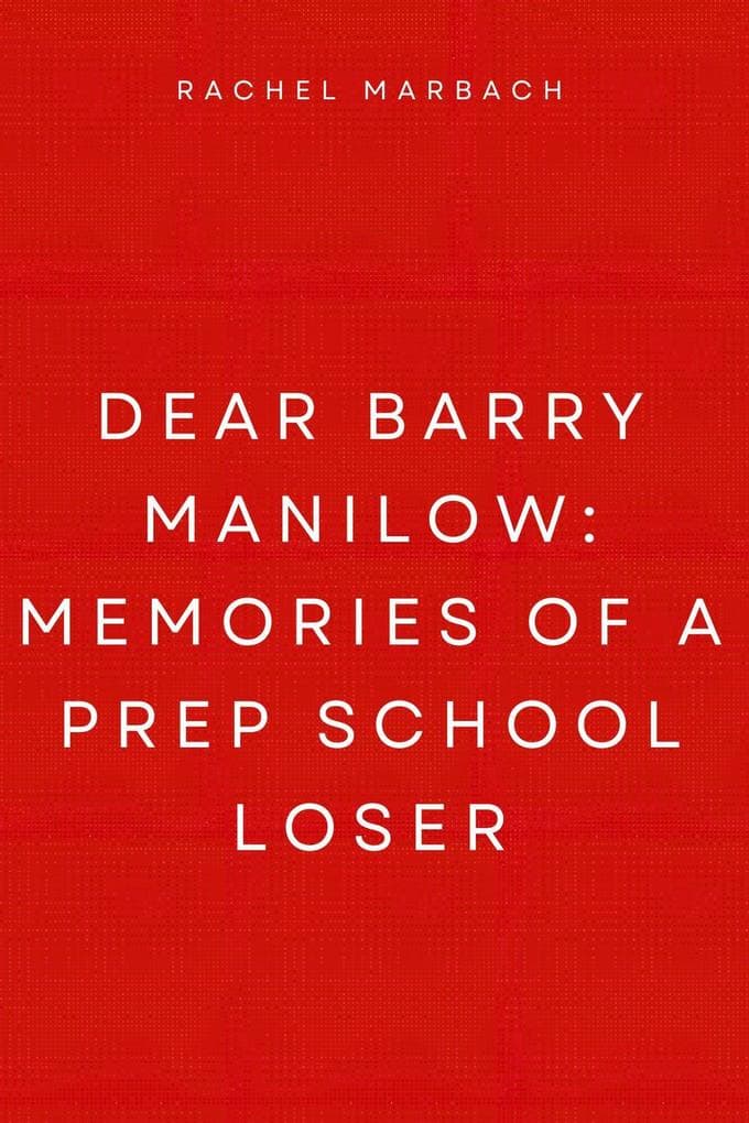 Dear Barry Manilow: Memories of a Prep School Loser