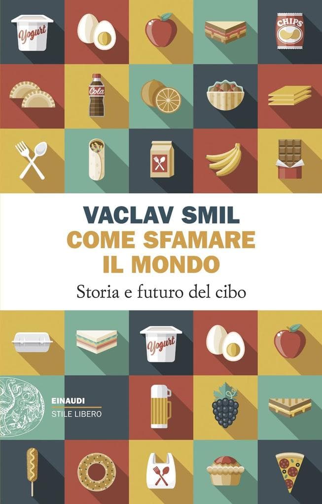 Come sfamare il mondo. Storia e futuro del cibo