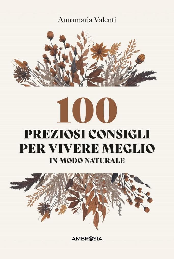 100 preziosi consigli per vivere meglio in modo naturale