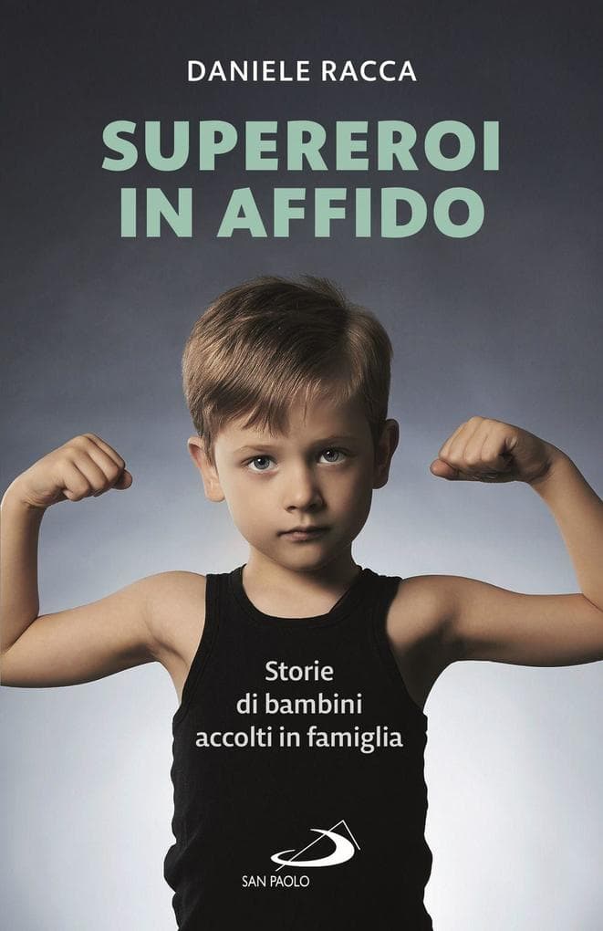 Supereroi in affido. Storie di bambini accolti in famiglia