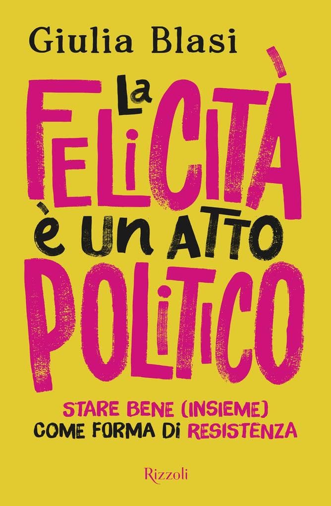 La felicità è un atto politico. Stare bene (insieme) come forma di resistenza