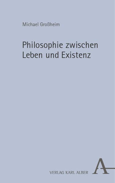 Philosophie zwischen Leben und Existenz