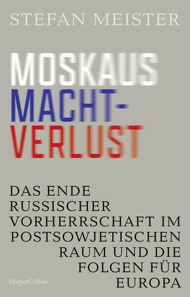 Moskaus Machtverlust. Das Ende russischer Vorherrschaft im postsowjetischen Raum und die Folgen für Europa: Wer gestaltet die neue Ordnung? | Geopolitik im Wandel | Ein überfälliger Perspektivwechsel