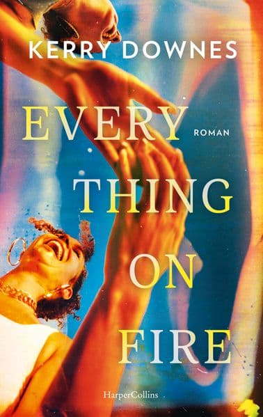 Everything On Fire: Roman | Eine Freundschaftsgeschichte so schön wie schmerzhaft ehrlich zugleich | Über das Erwachsenwerden in den Dreißigern | Für Fans von 'No Hard Feelings' und 'Okaye Tage'