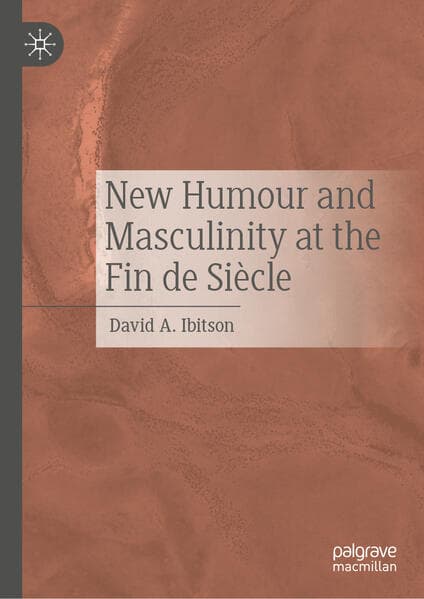 New Humour and Masculinity at the Fin de Siècle