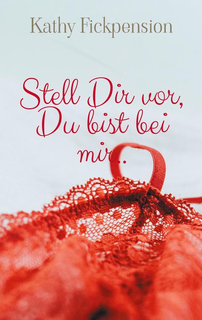 Stell Dir vor, Du bist bei mir..