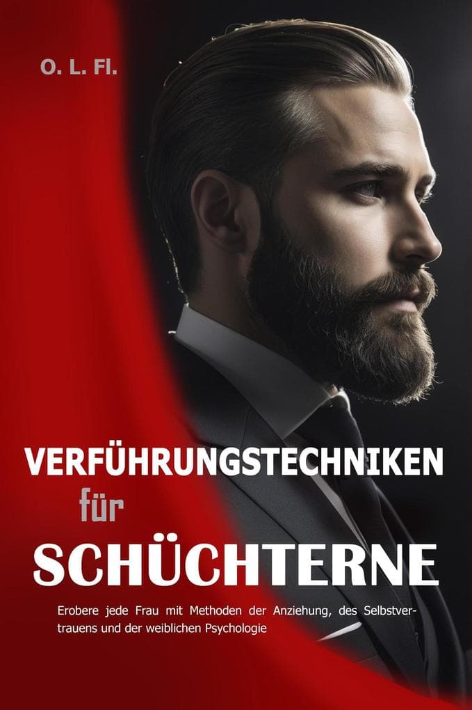 Verführungstechniken für Schüchterne: Erobere jede Frau mit Methoden der Anziehung, des Selbstvertrauens und der weiblichen Psychologie