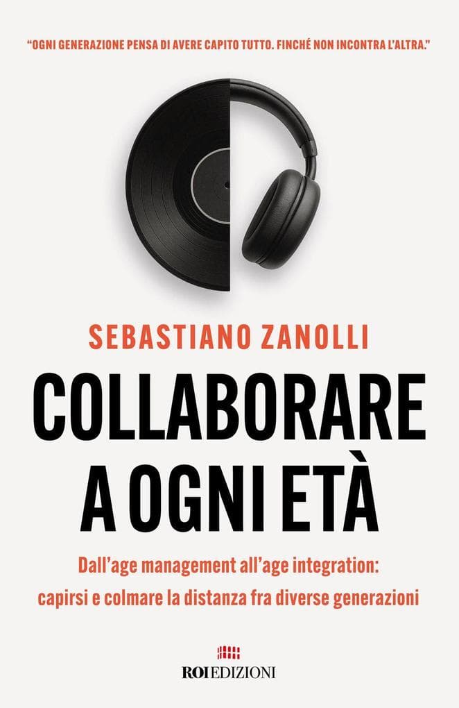 Collaborare a ogni età. Dall'age management all'age integration: capirsi e colmare la distanza fra diverse generazioni