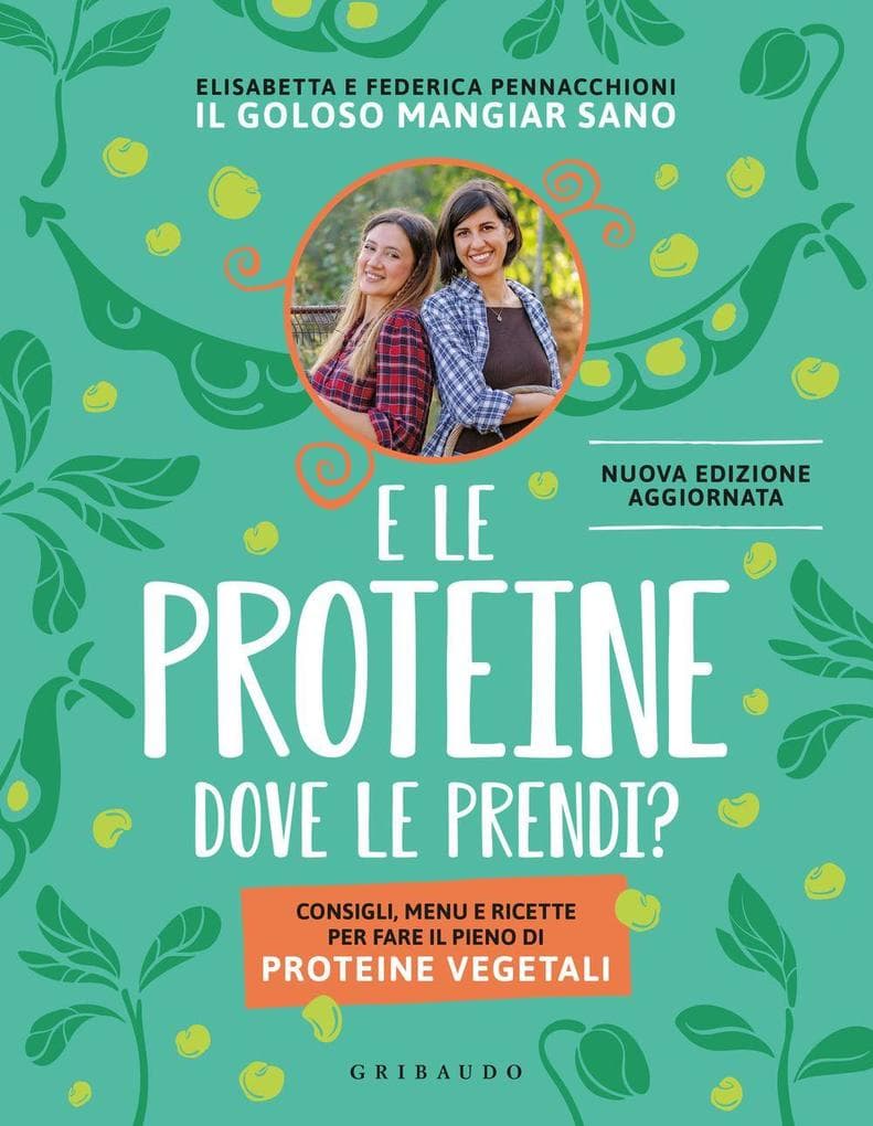 E le proteine dove le prendi? Consigli, menu e ricette per fare il pieno di proteine vegetali