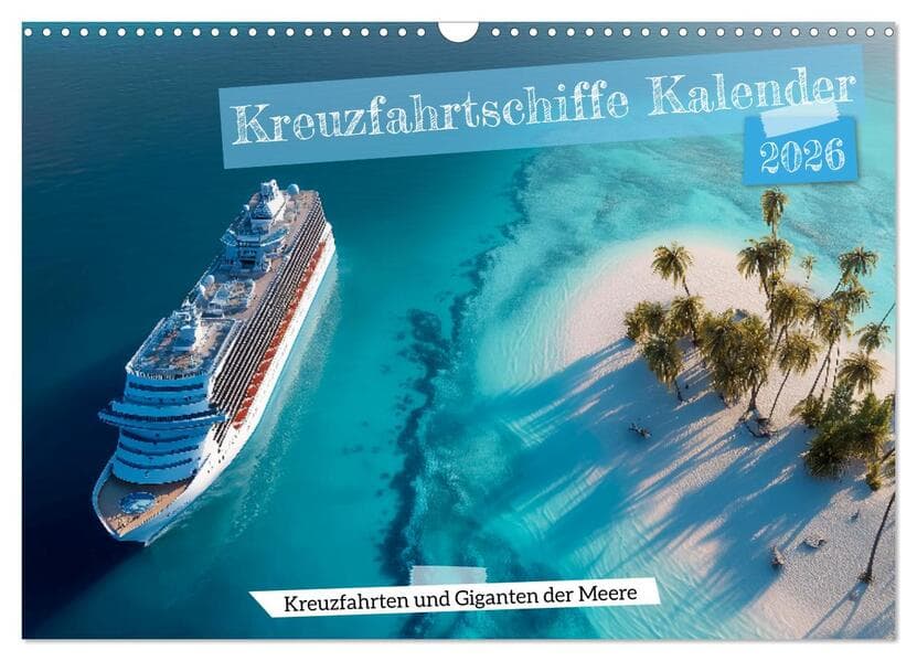 Kreuzfahrtschiffe Kalender - Kreuzfahrten und Giganten der Meere (Wandkalender 2026 DIN A3 quer), CALVENDO Monatskalender