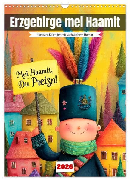 Erzgebirge mei Haamit - Mundart-Kalender mit sächsischem Humor (Wandkalender 2026 DIN A3 hoch), CALVENDO Monatskalender