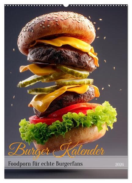 Burger Kalender - Foodporn für echte Burgerfans (Wandkalender 2026 DIN A2 hoch), CALVENDO Monatskalender