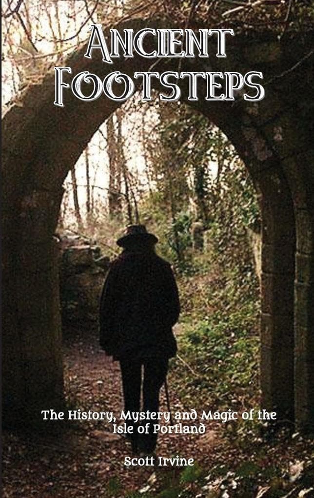 Ancient Footsteps, The History, Mystery and Magic of the Isle of Portland