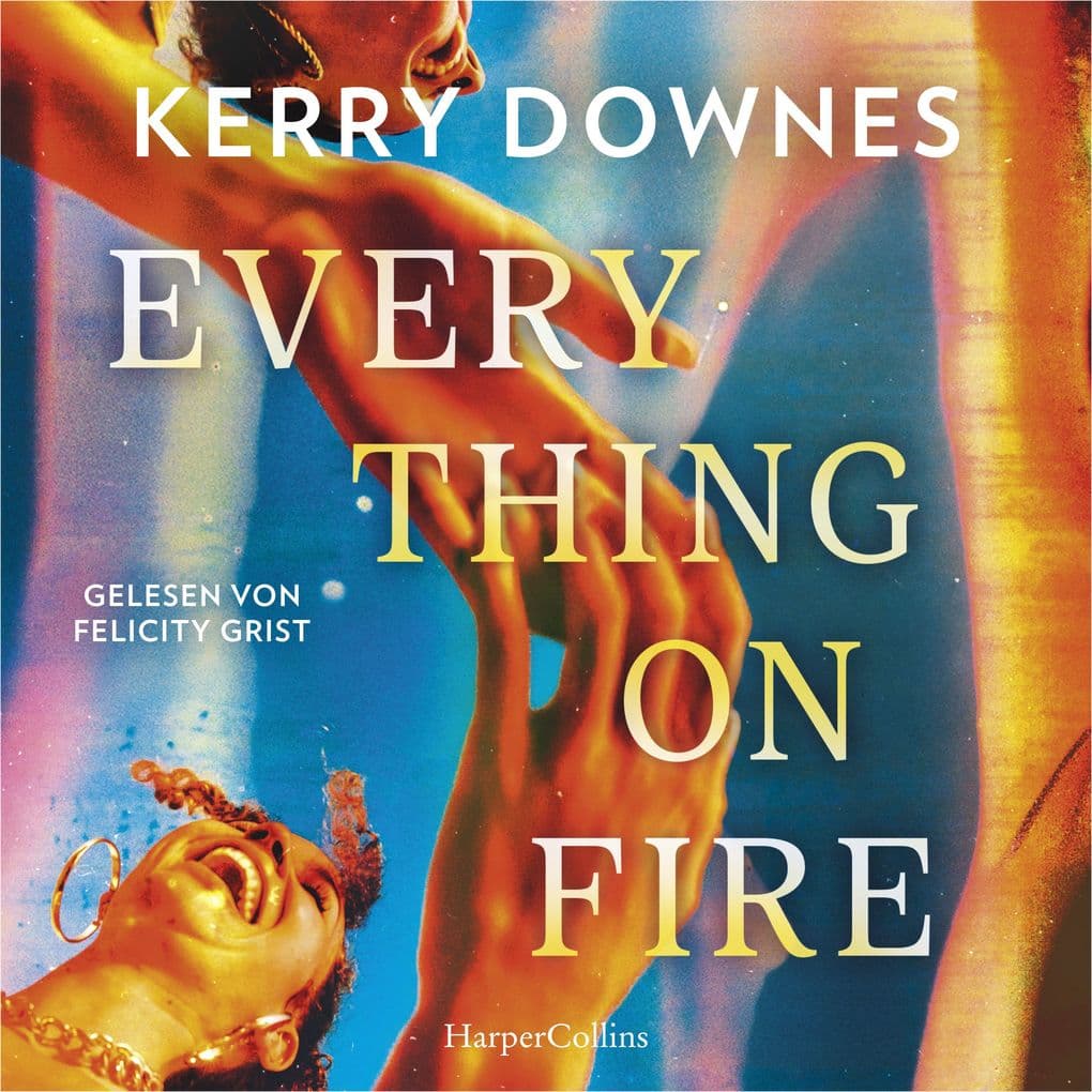 Everything On Fire: Roman | Eine Freundschaftsgeschichte so schön wie schmerzhaft ehrlich zugleich | Über das Erwachsenwerden in den Dreißigern | Für Fans von »No Hard Feelings« und »Okaye Tage«