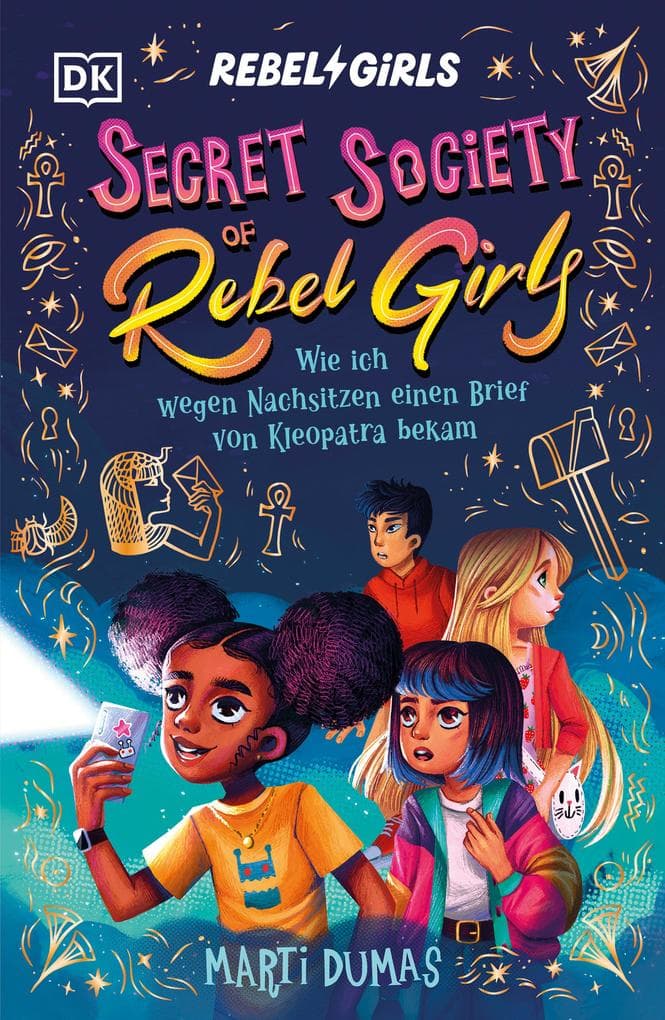 Secret Society of Rebel Girls. Wie ich wegen Nachsitzen einen Brief von Kleopatra bekam (Band 1)