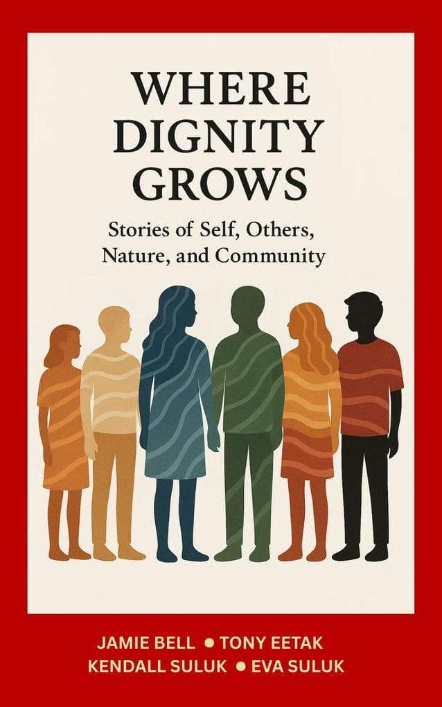Where Dignity Grows: Stories of Self, Others, Nature, and Community